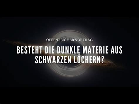 Abendvortrag Besteht Dunkle Materie aus Schwarzen Löchern YouTube