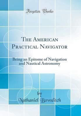 The American Practical Navigator Being An Epitome Of Navigation And