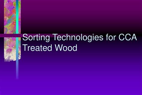 Sorting Technologies For Cca Treated Wood Ppt Download