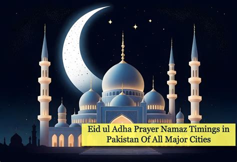 Eid Ul Adha 2025 Prayer Namaz Timings In Pakistan Of All Major Cities