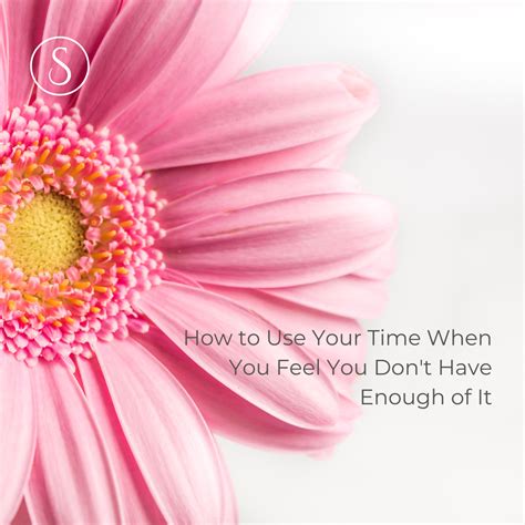 How To Use Your Time When You Feel You Dont Have Enough Of It Sharon