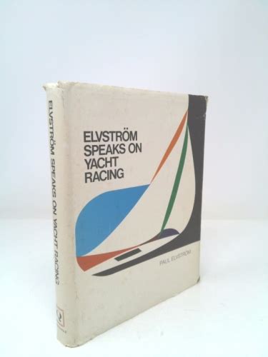 Elvstrom Speaks On Yacht Racing By Paul Elvstrom Very Good Hardcover