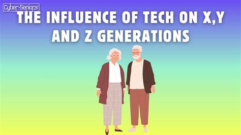 The Influence Of Tech On X Y And Z Generations Cyber Seniors Inc