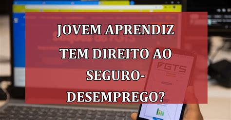 Jovem Aprendiz Tem Direito Ao Seguro Desemprego Descubra Aqui