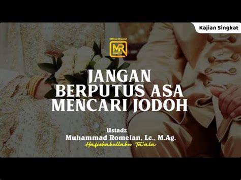 Kajian Singkat Jangan Berputus Asa Mencari Jodoh Ustadz Muhammad