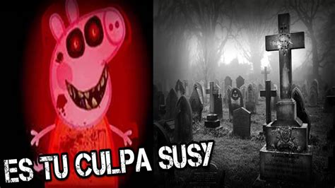 Peppa Pig El Enga O De Susy Creepypasta Youtube