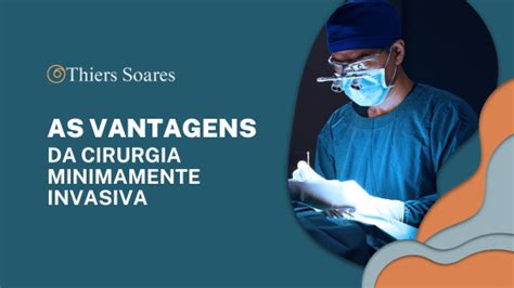 As Vantagens Da Cirurgia Minimamente Invasiva Dr Thiers