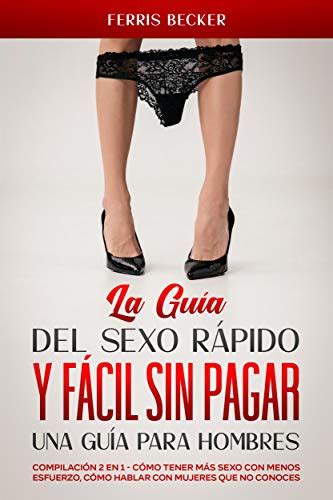 La Guía Del Sexo Rápido Y Fácil Sin Pagar Una Guía Para Hombres