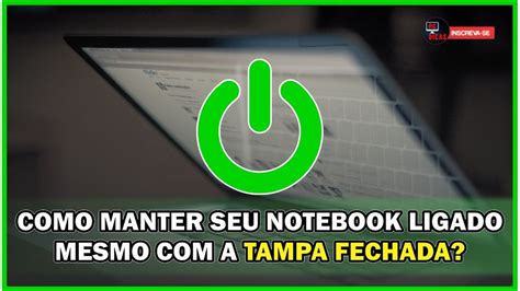 Como Manter O Notebook Ligado Mesmo A Tampa Fechada Youtube