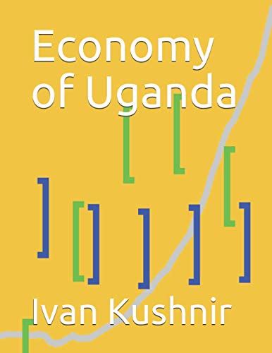 Economy of Uganda (Economy in Countries) by Ivan Kushnir | Goodreads