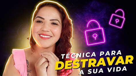 T Cnica Para Destravar A Sua Vida Youtube