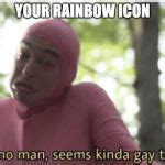 Idk Man Seems Kinda Gay Meme Generator Imgflip