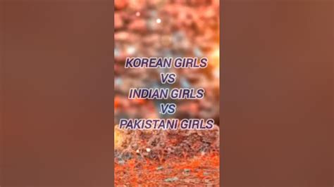 Korean Girls Vs Indian Girls Vs Pakistani Girls Shorts Youtube