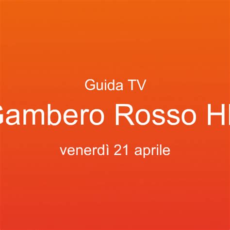 Guida programmi tv di Gambero Rosso HD in onda venerdì 21 aprile 2023