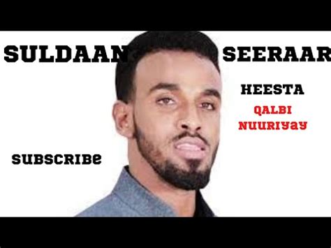 Suldaan Seeraar Heestii Qalbi Nuuriyaay Youtube