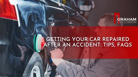 Getting Your Car Repaired After An Accident Tips Faqs Graham Collision