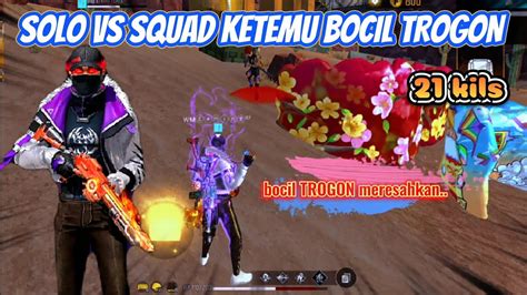 21 KILS SOLO VS SQUAD KETEMU BOCIL TROGON BOCIL TROGON MERESAHKAN