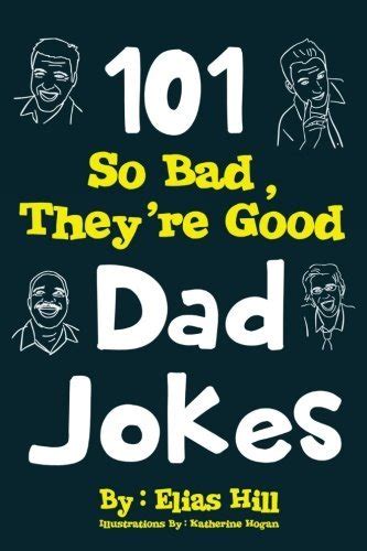 101 So Bad They Re Good Dad Jokes By Elias Hill Goodreads