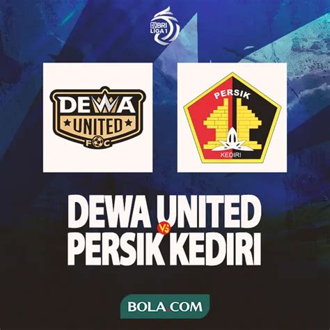 Prediksi Dewa United Vs Persik Di Bri Liga Mengusung Asa Yang Tak