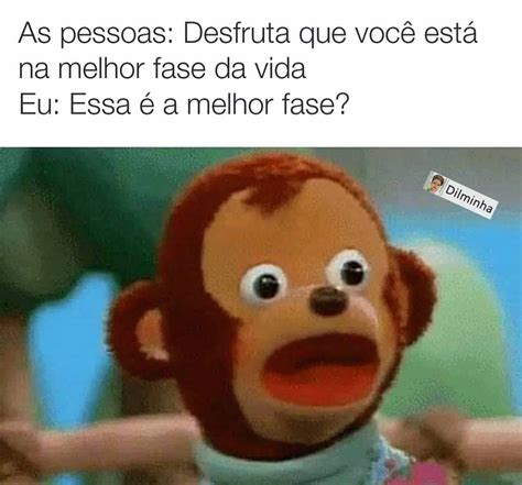 As Pessoas Desfruta Que Voc Est Na Melhor Fase Da Vida Eu Essa A