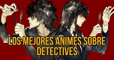 Los Mejores Animes Sobre Detectives The Friki Times