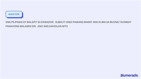 Solved Ang Pilipinas Ay Malapit Sa Ekwador Subalit Hindi Pawang