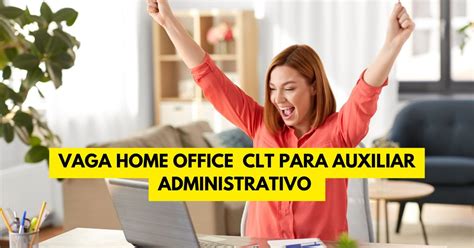 Vaga Home Office Clt Para Atuar Como Auxiliar Administrativo Das H S