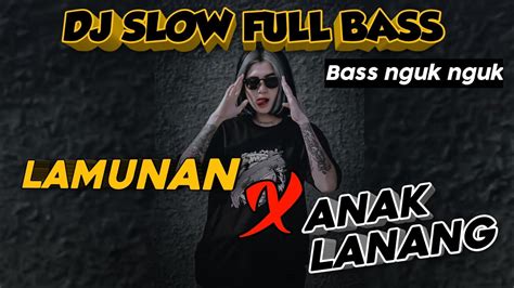 Dj Slow Bass Terbaru Dj Lamunan Dj Anak Lanang Dj Campuran