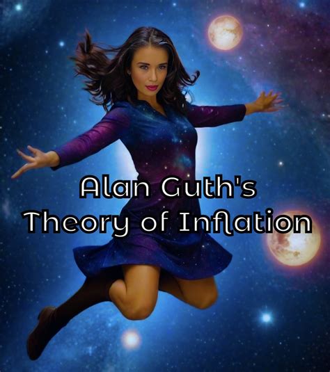 Alan Guth’s Theory of Inflation | The World of Suzette Lyn