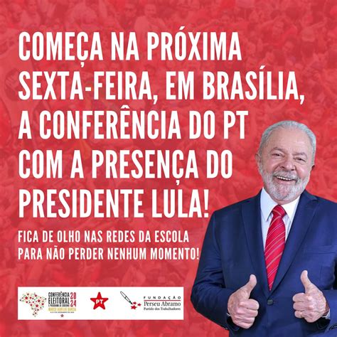 Come A Na Sexta A Confer Ncia Eleitoral Do Pt A Presen A Do