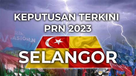 Keputusan Rasmi Prn Selangor Nasional Berita Harian