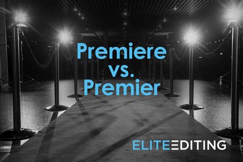 Premiere Vs Premier Which Is First And Which Is Best Elite Editing