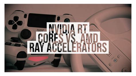 Nvidia RT Cores vs. AMD Ray Accelerators – Ampere vs RDNA 2 Ray Tracing