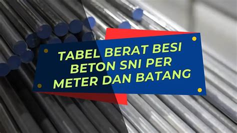 Tabel Berat Besi Beton Sni Ulir Polos Per Meter Dan Batang