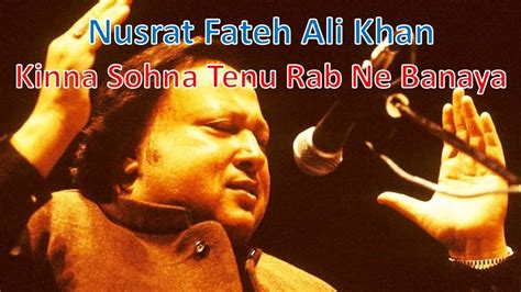 Nusrat Fateh Ali Khan Kinna Sohna Tenu Rab Ne Banaya Youtube