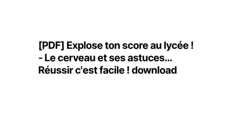 Pdf Explose Ton Score Au Lyc E Le Cerveau Et Ses Astuces R Ussir