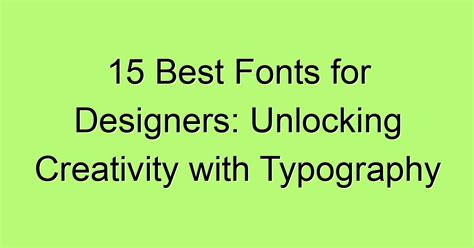 15 Best Fonts for Designers: Unlocking Creativity with Typography