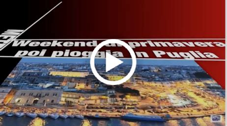 Weekend Di Primavera Poi Pioggia In Puglia Ranews Web Tv Meteo