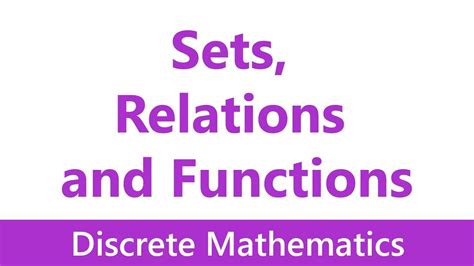 Discrete Mathematics 02 Sets Relations And Functions Youtube