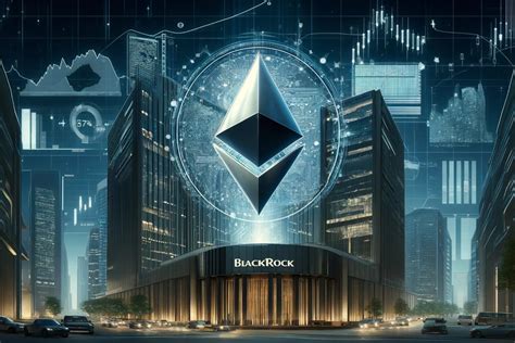 BlackRock Aggiorna La Sua Richiesta Per Gli ETF Su Ethereum Spot