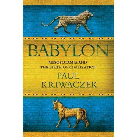 Babylon Mesopotamia And The Birth Of Civilization Paperback