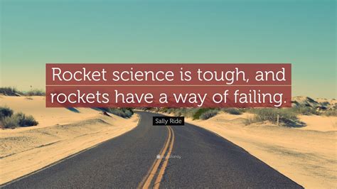 Sally Ride Quote Rocket Science Is Tough And Rockets Have A Way Of