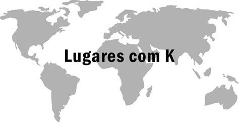 Lugares Com A Letra K - Lugar com K - Locais que comecem com a letra K - Grupo Escolar