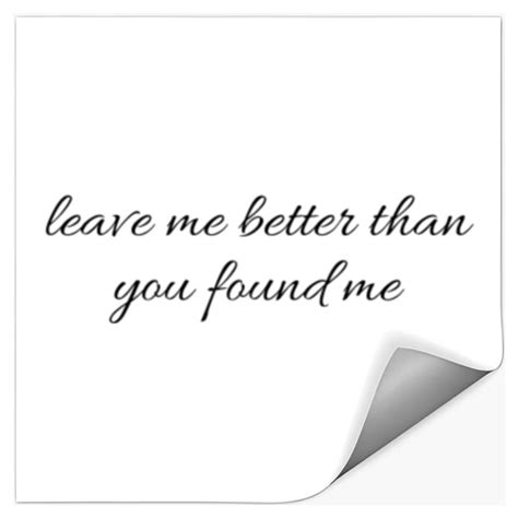 Leave Me Better Than You Found Me Sold By Rahuraj Sku 37758797 35