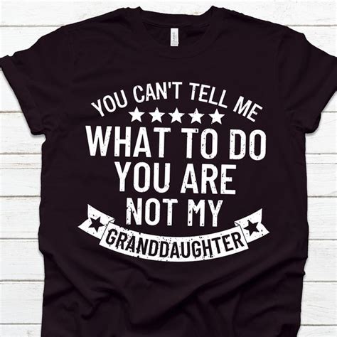 You Cant Tell Me What To Do Youre Not My Granddaughter Etsy