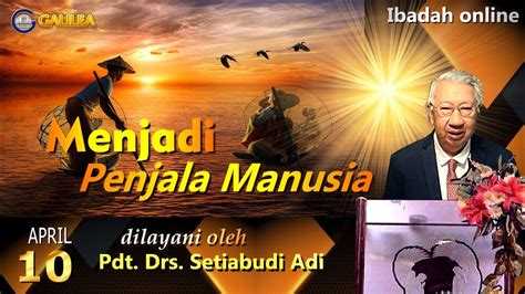 Menjadi Penjala Manusia Pdt Setiabudi Adi Minggu April