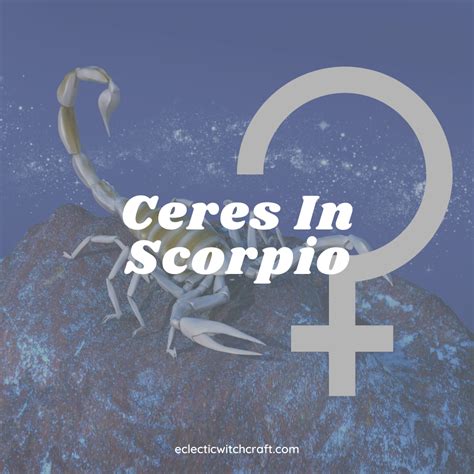 Ceres In Scorpio The Asteroid Of Nurturing In The Sign Of Passion And