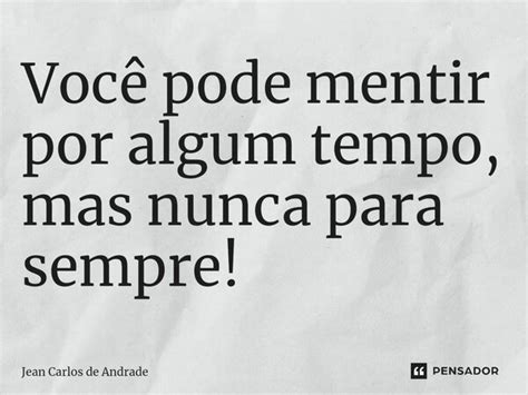 ⁠você Pode Mentir Por Algum Tempo Jean Carlos De Andrade Pensador