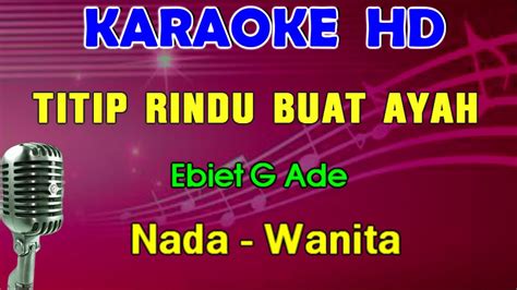 Titip Rindu Buat Ayah Ebiet G Ade Karaoke Nada Wanita Youtube