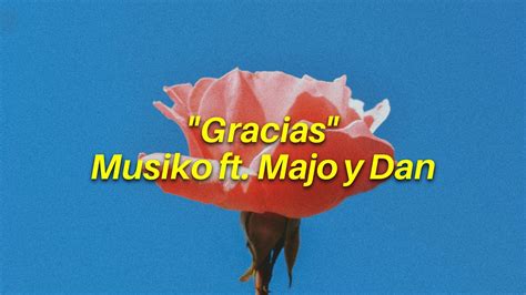 Gracias Musiko Ft Majo Y Dan Letra Youtube